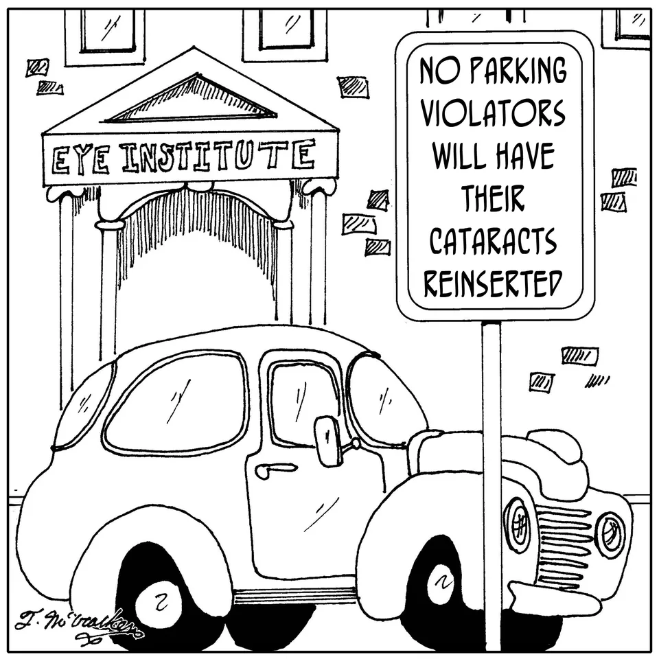 Cartoon of a sign outside an eye institute: no parking violators will have their cataracts reinserted